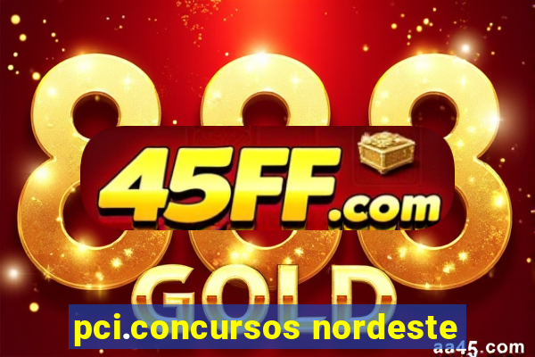 pci.concursos nordeste